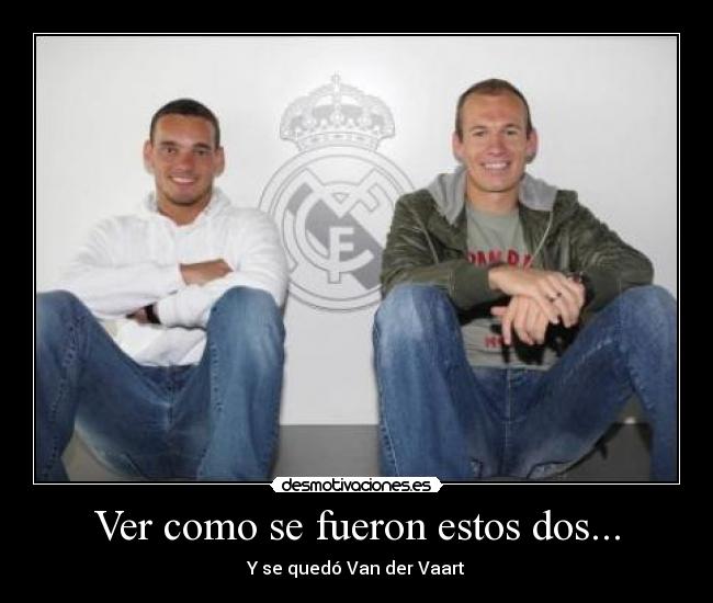 Ver como se fueron estos dos... - Y se quedó Van der Vaart