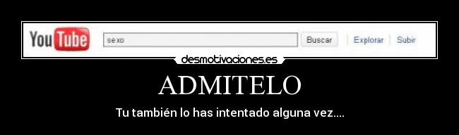 ADMITELO - Tu también lo has intentado alguna vez....