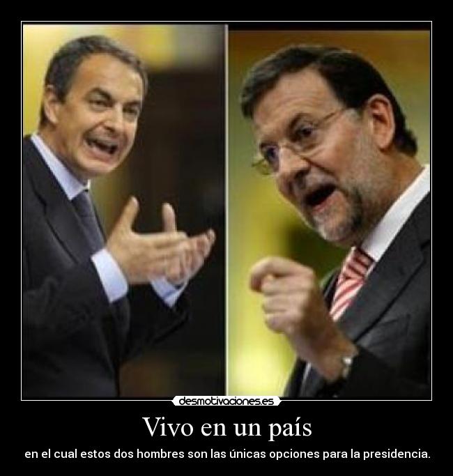 Vivo en un país - en el cual estos dos hombres son las únicas opciones para la presidencia.