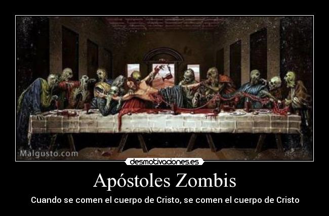 Apóstoles Zombis - Cuando se comen el cuerpo de Cristo, se comen el cuerpo de Cristo