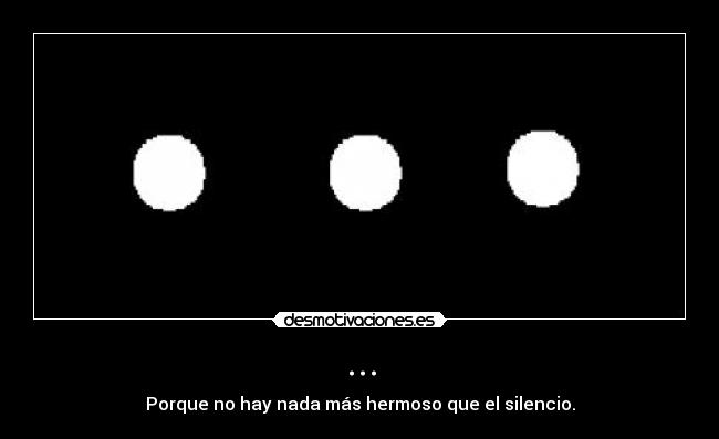 carteles que vas decir mas hermoso que silencio  callatelo desmotivaciones