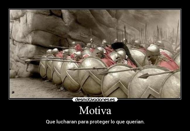 Motiva - Que lucharan para proteger lo que querian.