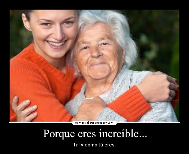 Porque eres increíble... -