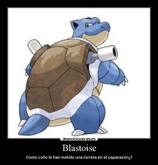 Blastoise - Como coño le han metido una torreta en el caparazon¿?