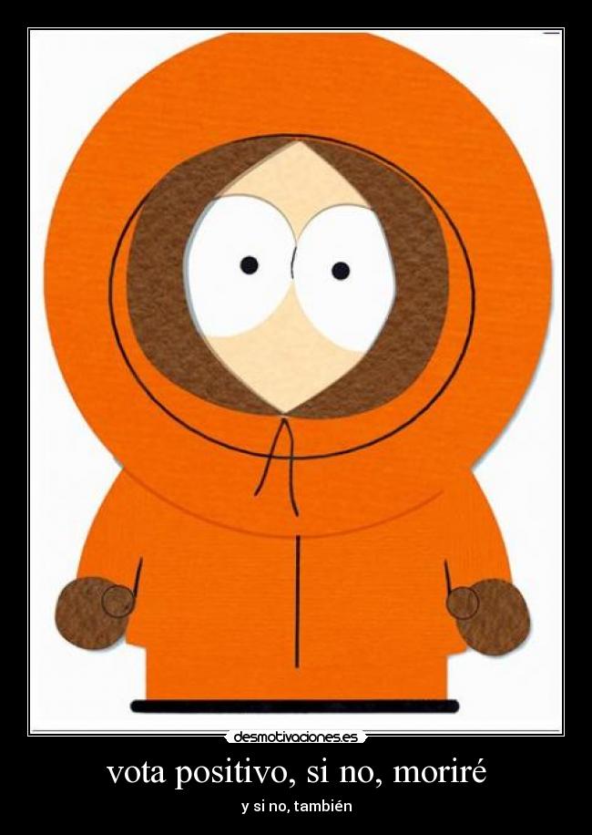 vota positivo, si no, moriré -