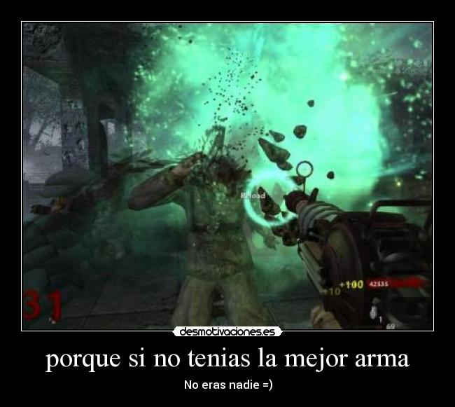 porque si no tenias la mejor arma -