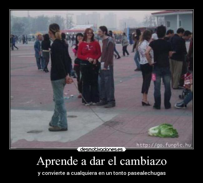 Aprende a dar el cambiazo -