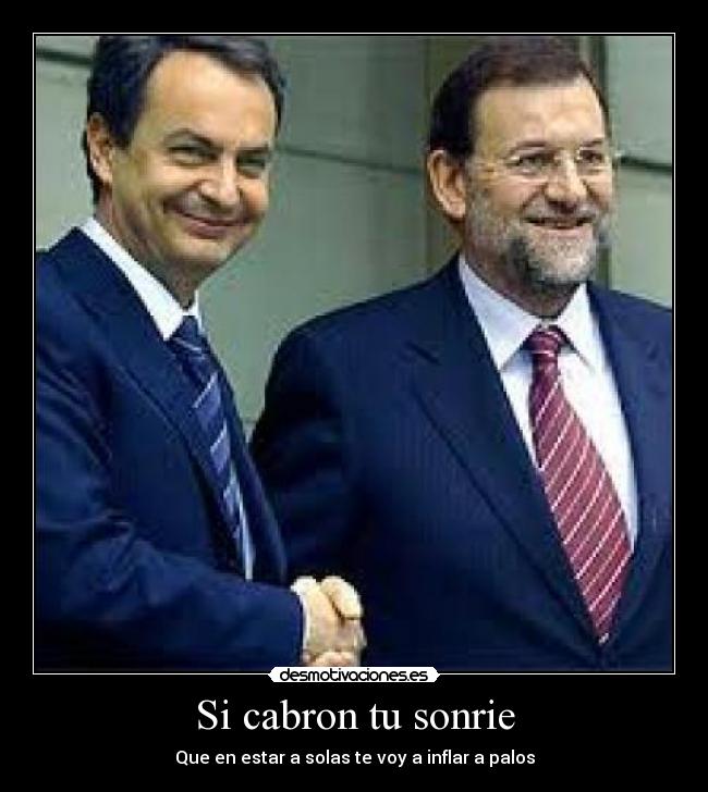 Si cabron tu sonrie - Que en estar a solas te voy a inflar a palos