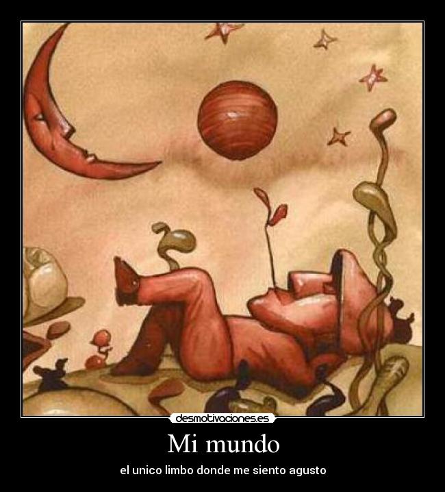 Mi mundo - el unico limbo donde me siento agusto