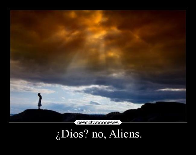 ¿Dios? no, Aliens. - 