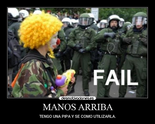 MANOS ARRIBA - TENGO UNA PIPA Y SE COMO UTILIZARLA.