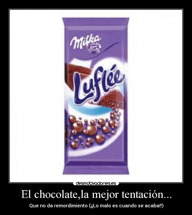 El chocolate,la mejor tentación... - Que no da remordimiento (¡¡Lo malo es cuando se acaba!!)