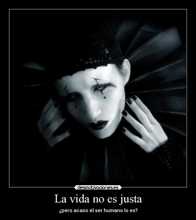 La vida no es justa - ¿pero acaso el ser humano lo es?