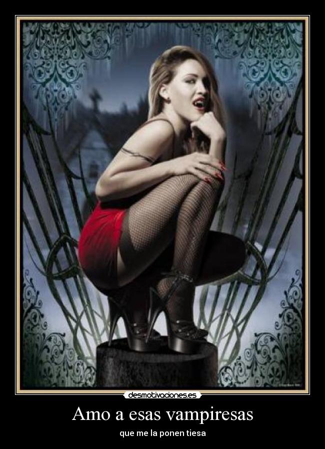Amo a esas vampiresas - que me la ponen tiesa