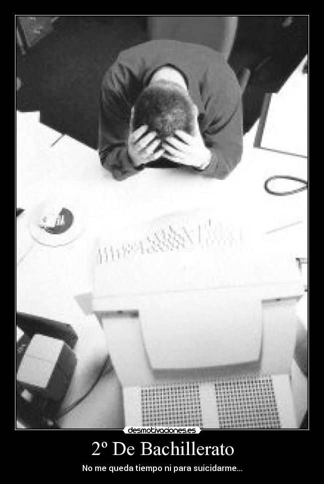 2º De Bachillerato - No me queda tiempo ni para suicidarme...
