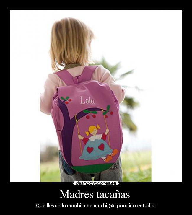 Madres tacañas - Que llevan la mochila de sus hij@s para ir a estudiar