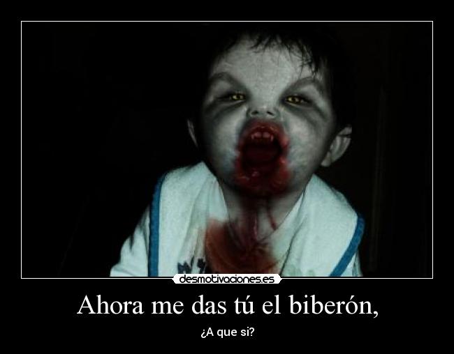 Ahora me das tú el biberón, - 