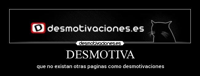 DESMOTIVA - que no existan otras paginas como desmotivaciones