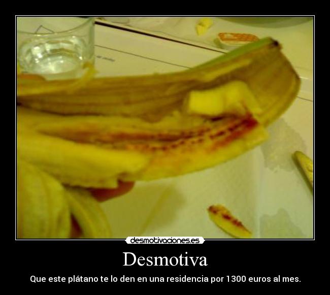 Desmotiva - Que este plátano te lo den en una residencia por 1300 euros al mes.