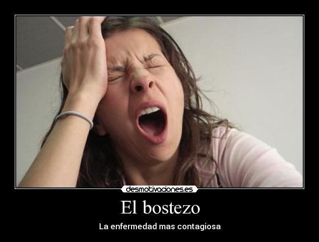 El bostezo - La enfermedad mas contagiosa