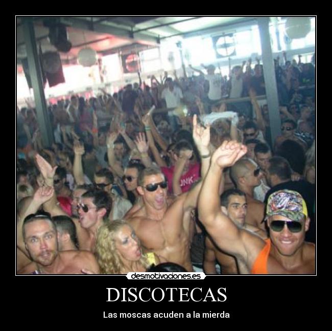 DISCOTECAS - Las moscas acuden a la mierda