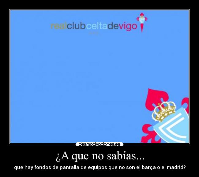 ¿A que no sabías... - que hay fondos de pantalla de equipos que no son el barça o el madrid?