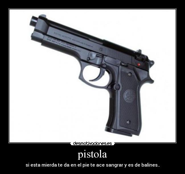 pistola - si esta mierda te da en el pie te ace sangrar y es de balines..