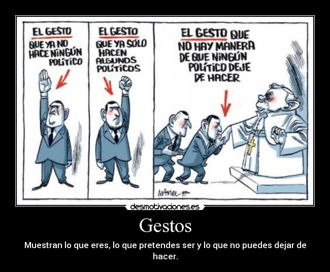Gestos - Muestran lo que eres, lo que pretendes ser y lo que no puedes dejar de hacer.