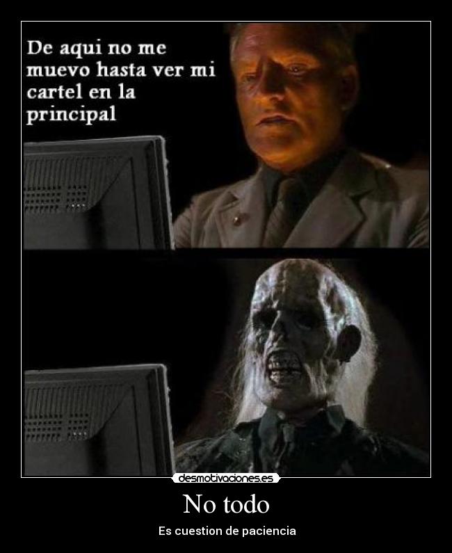 No todo - Es cuestion de paciencia