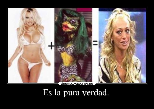 Es la pura verdad.  - 