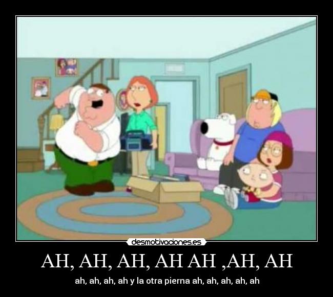 AH, AH, AH, AH AH ,AH, AH - ah, ah, ah, ah y la otra pierna ah, ah, ah, ah, ah