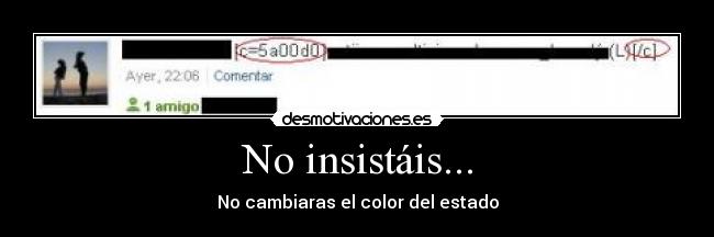 No insistáis... - No cambiaras el color del estado