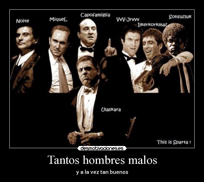 Tantos hombres malos - y a la vez tan buenos