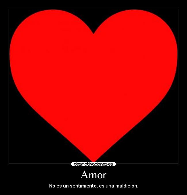 Amor - No es un sentimiento, es una maldición.