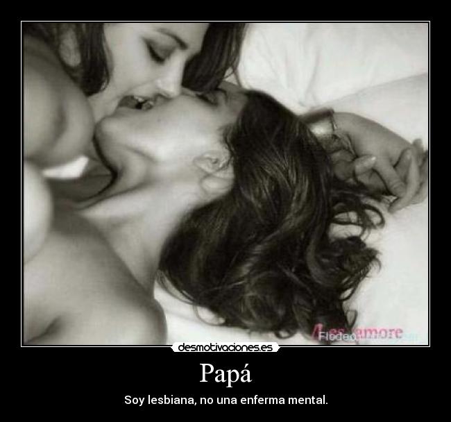 Papá - Soy lesbiana, no una enferma mental.