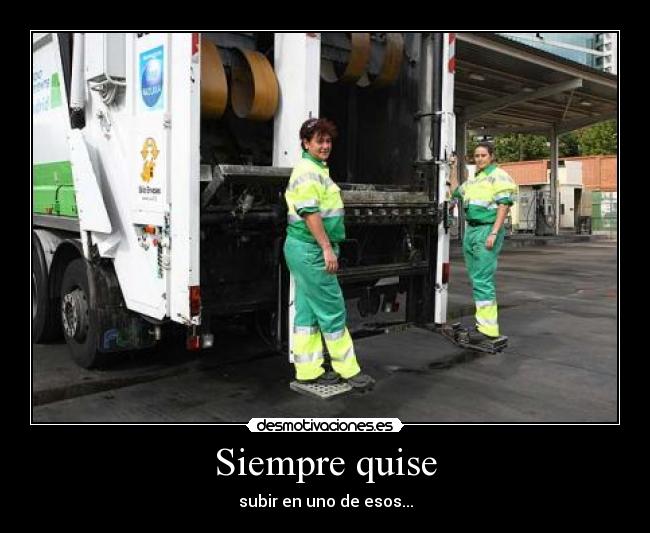 Siempre quise - subir en uno de esos...