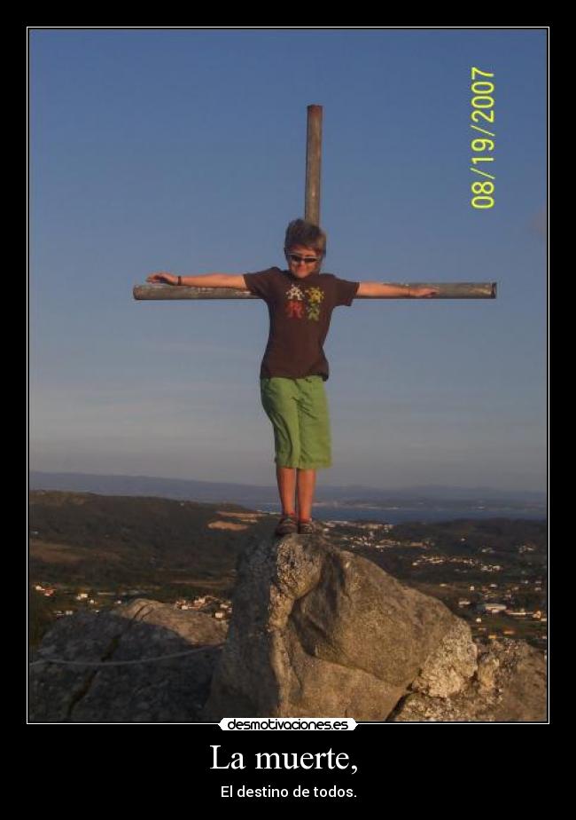 La muerte,  - El destino de todos.