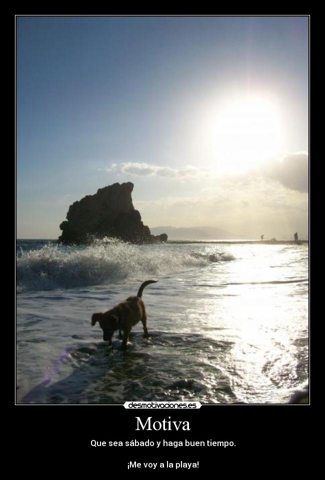 Motiva - Que sea sábado y haga buen tiempo.

¡Me voy a la playa!