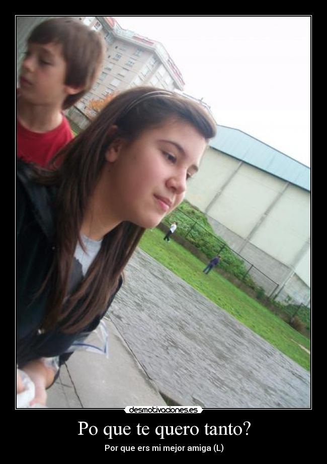 Po que te quero tanto? -