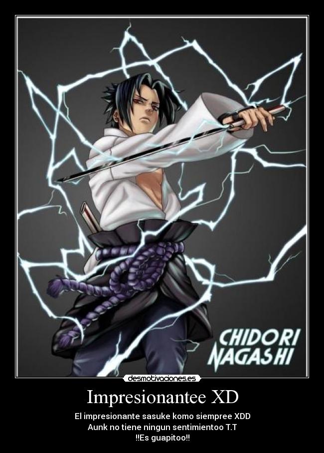 Impresionantee XD - El impresionante sasuke komo siempree XDD
Aunk no tiene ningun sentimientoo T.T
!!Es guapitoo!!