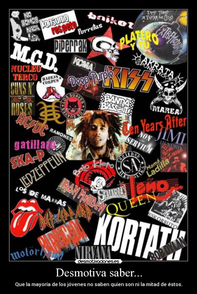 Desmotiva saber... - Que la mayoría de los jóvenes no saben quien son ni la mitad de éstos.