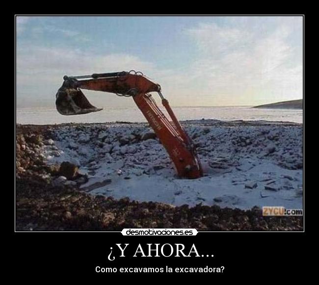 ¿Y AHORA... - Como excavamos la excavadora?