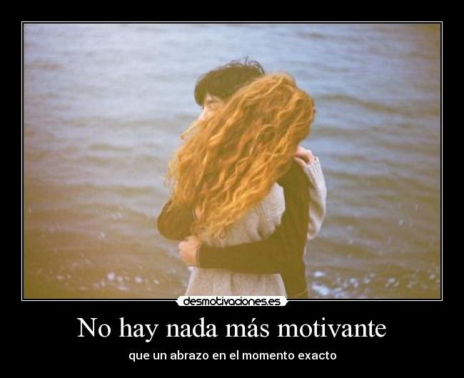 No hay nada más motivante - que un abrazo en el momento exacto