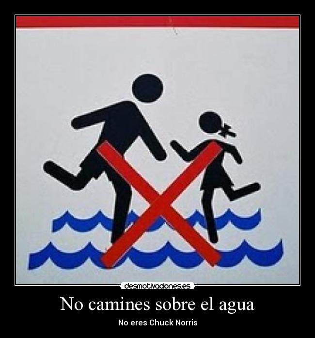 No camines sobre el agua -
