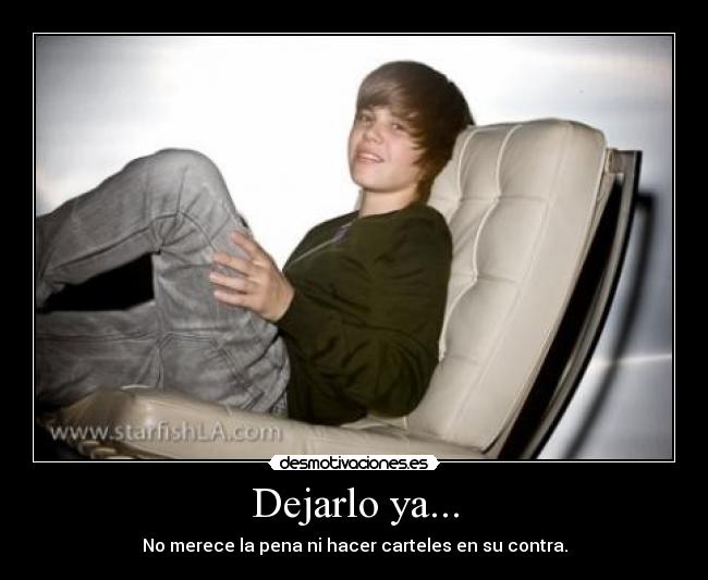Dejarlo ya... - No merece la pena ni hacer carteles en su contra.