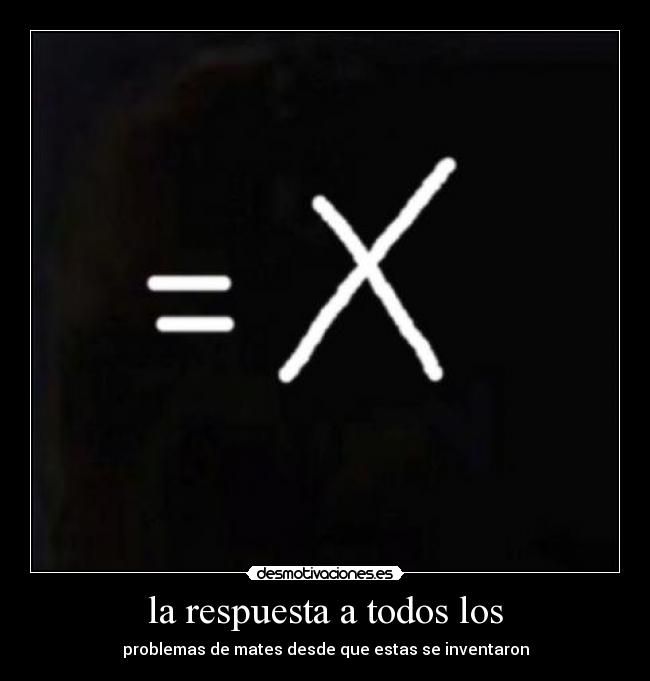 la respuesta a todos los - problemas de mates desde que estas se inventaron