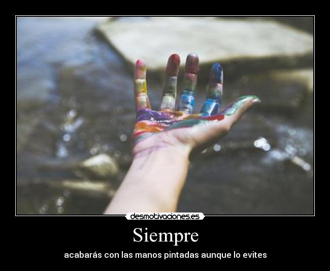 Siempre - acabarás con las manos pintadas aunque lo evites