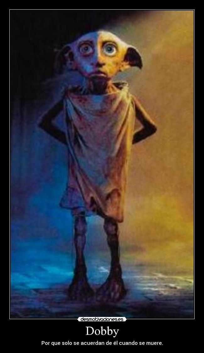 Dobby - Por que solo se acuerdan de él cuando se muere.