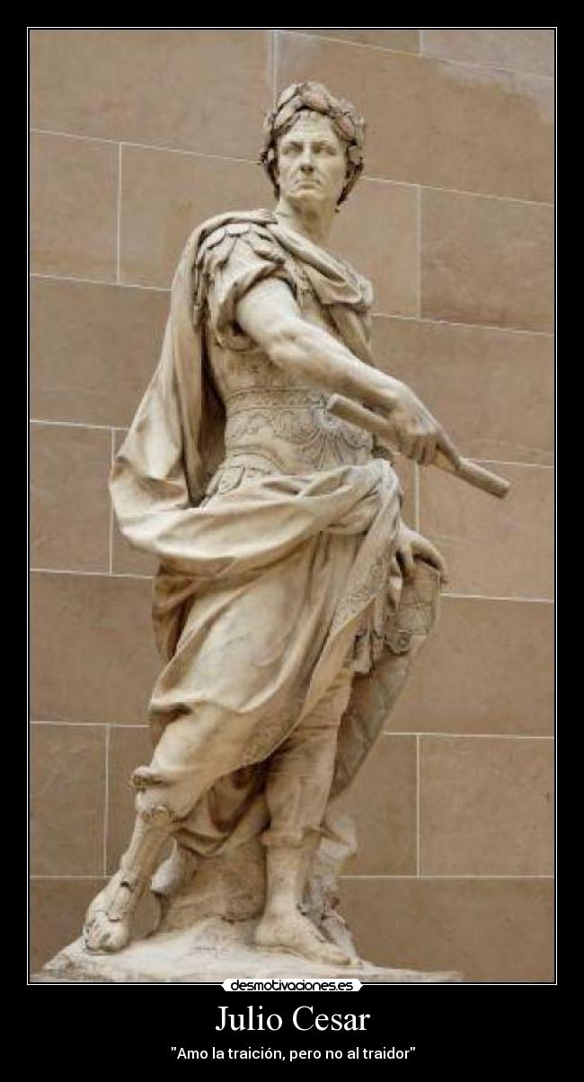Julio Cesar - Amo la traición, pero no al traidor