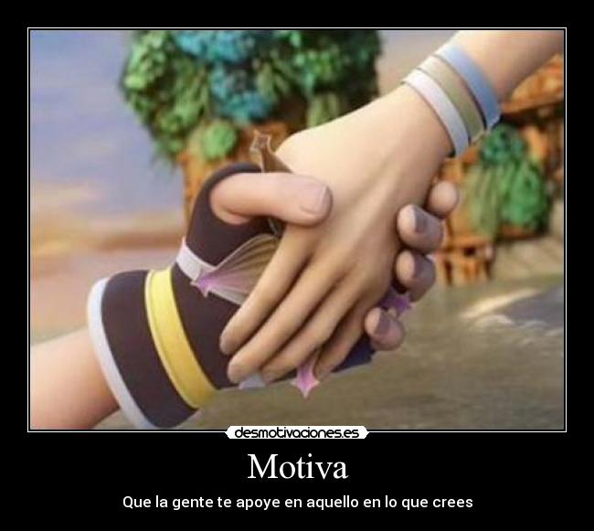 Motiva - Que la gente te apoye en aquello en lo que crees